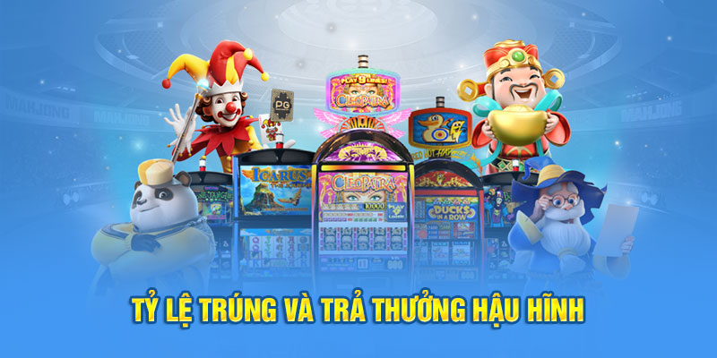 Tỷ lệ trúng và trả thưởng hậu hĩnh