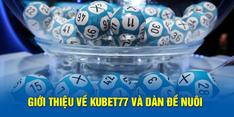 Giới thiệu về Kubet77 và dàn đề nuôi
