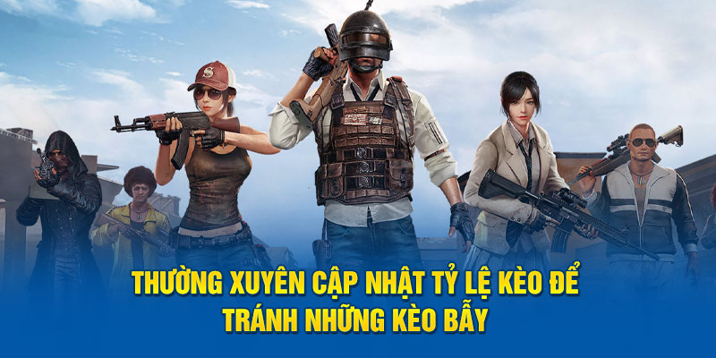 Thường xuyên cập nhật tỷ lệ kèo pubg esports để tránh những kèo bẫy